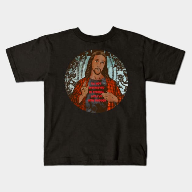 i'm not interested in eternal life i've seen enough(atehist) Kids T-Shirt by remerasnerds